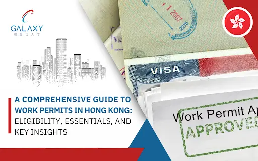 A Comprehensive Guide to Work Permits in Hong Kong Eligibility, Essentials, and Key Insights